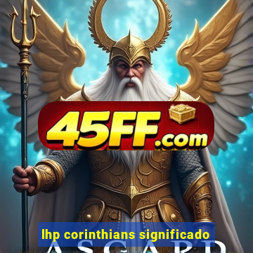 lhp corinthians significado